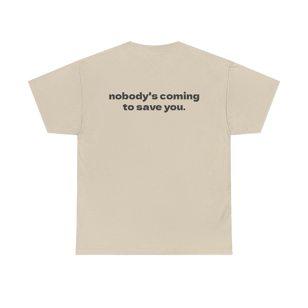 nobody's coming to save you