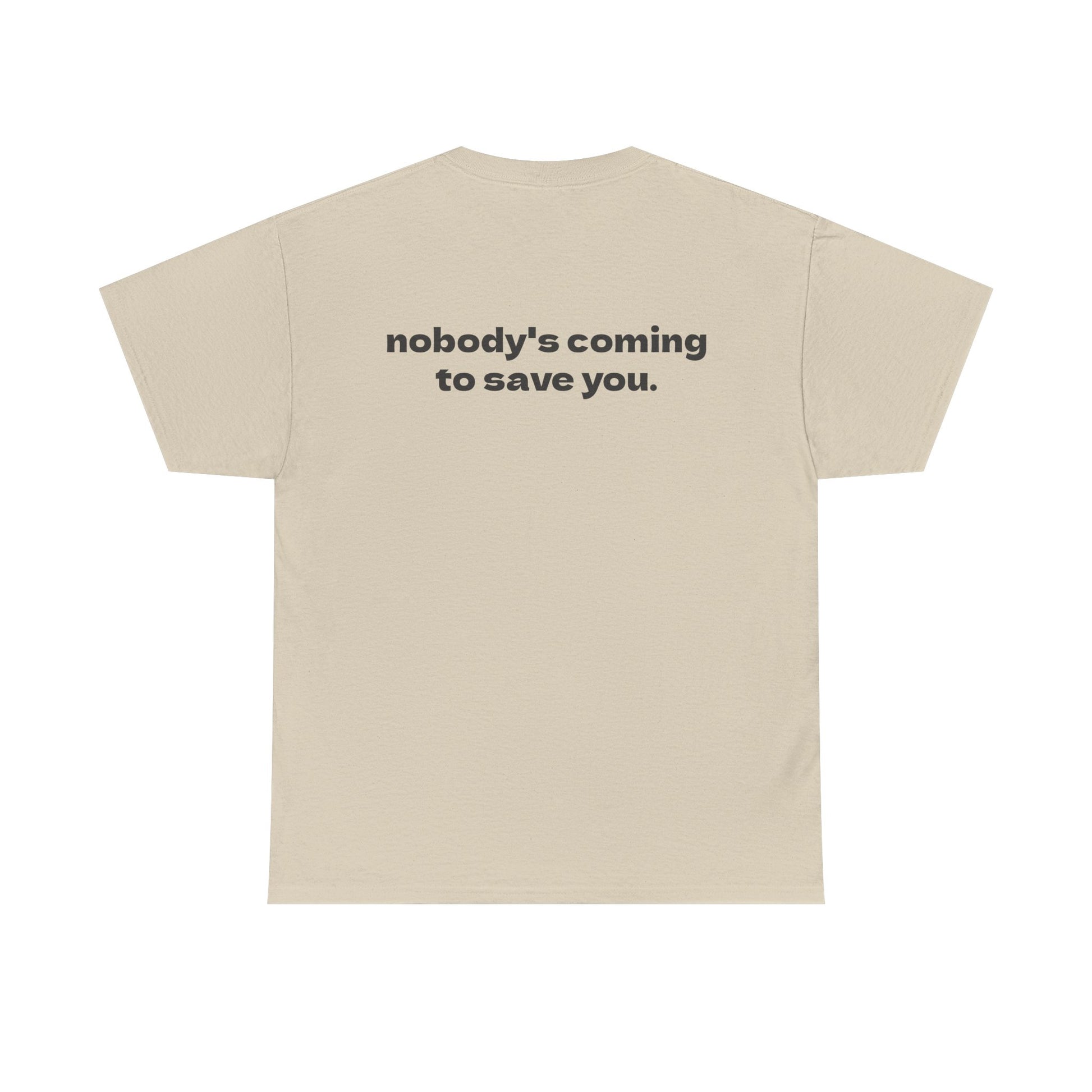 nobody's coming to save you